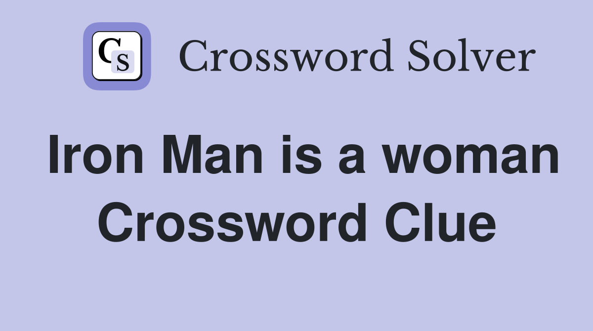 Iron Man is a woman Crossword Clue Answers Crossword Solver